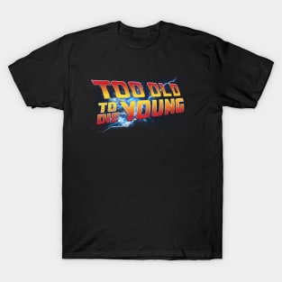 Too Old To Die Young 80's T-Shirt